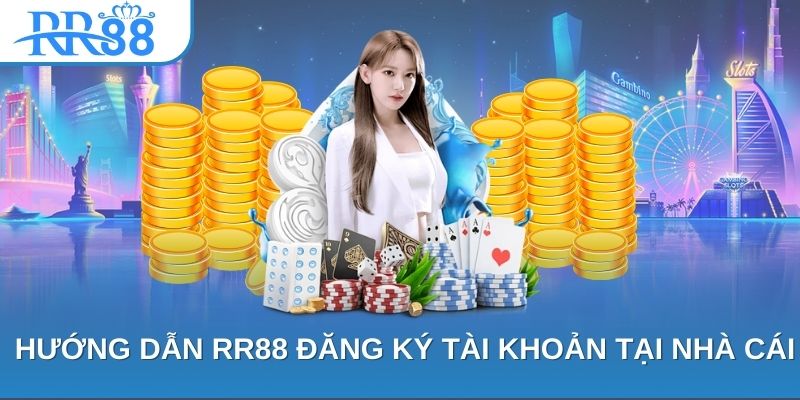 Hướng Dẫn RR88 Đăng Ký Tài Khoản Tại Nhà Cái