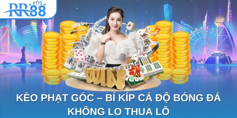 Kèo Phạt Góc – Bí Kíp Cá Độ Bóng Đá Không Lo Thua Lỗ