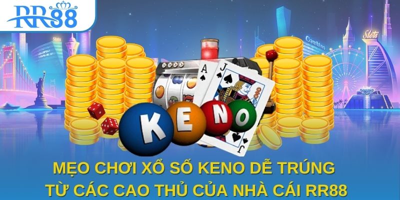 Mẹo chơi xổ số Keno dễ trúng từ các cao thủ của nhà cái RR88