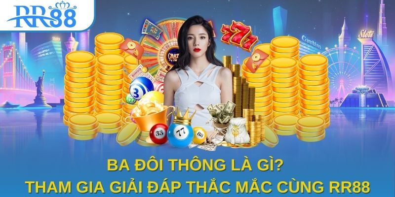 Ba Đôi Thông Là Gì? Tham Gia Giải Đáp Thắc Mắc Cùng RR88