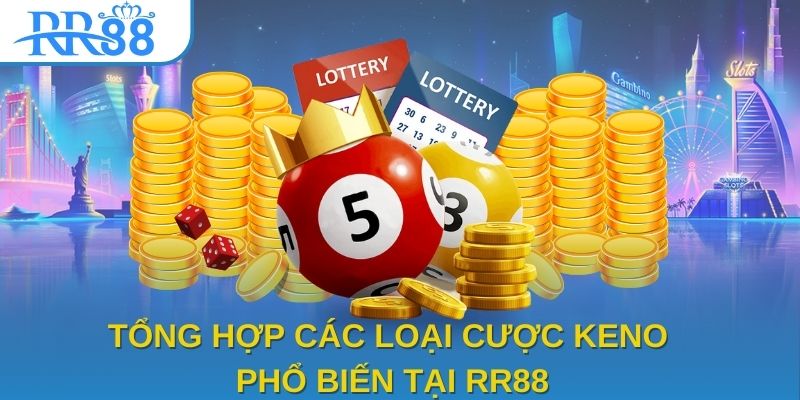 Tổng hợp các loại cược Keno phổ biến tại RR88