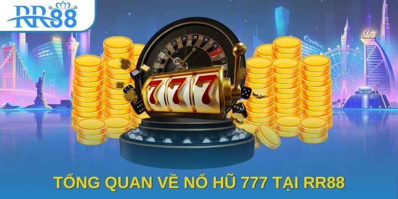 Tổng quan về nổ hũ 777 tại RR88