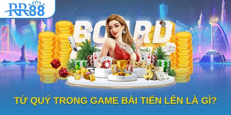 Tứ quý trong game bài tiến lên là gì?