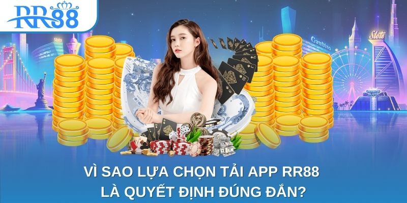 Vì sao lựa chọn tải app RR88 là quyết định đúng đắn?