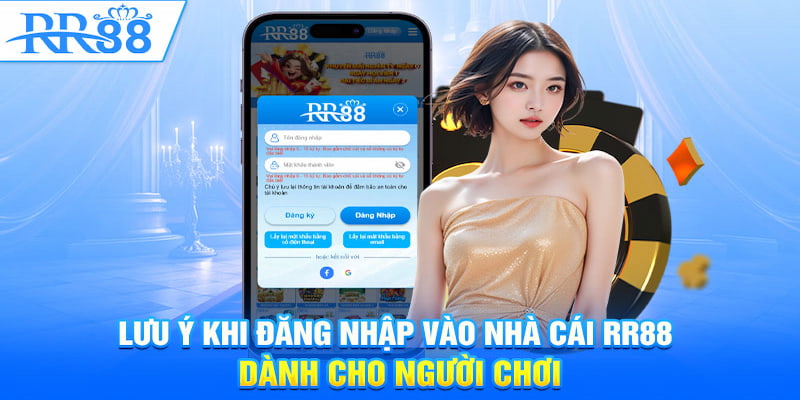 Một vài lưu ý để đảm bảo bật mật khi đăng nhập vào RR88